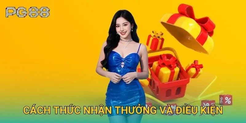 Cách thức nhận thưởng và điều kiện Cách thức nhận thưởng và điều kiện