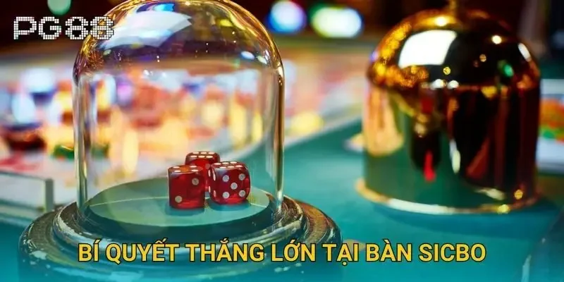 Bí quyết thắng lớn tại bàn sicbo Bí quyết thắng lớn tại bàn sicbo
