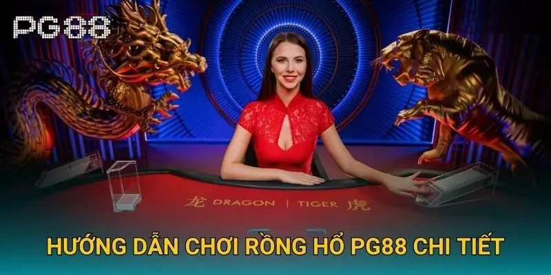 Hướng dẫn chơi rồng hổ Pg88 chi tiết Hướng dẫn chơi rồng hổ Pg88 chi tiết