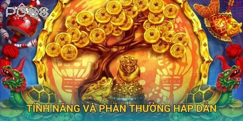 Tính năng và phần thưởng hấp dẫn Tính năng và phần thưởng hấp dẫn
