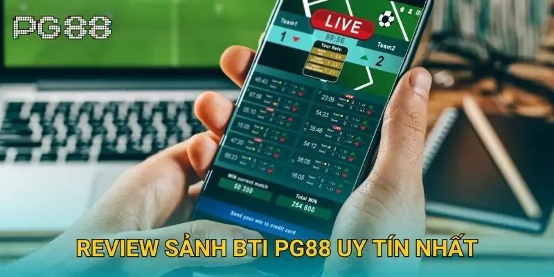 Review sảnh BTi Pg88 uy tín nhất Review sảnh BTi Pg88 uy tín nhất
